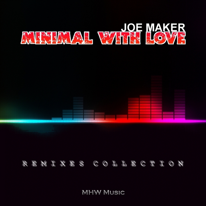 MAKER, Joe - Minimal With Love (Remixes Collection)