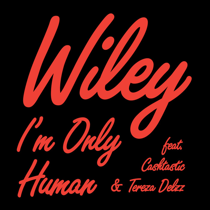 WILEY feat CASHTASTIC/TEREZA DELZZ - I'm Only Human