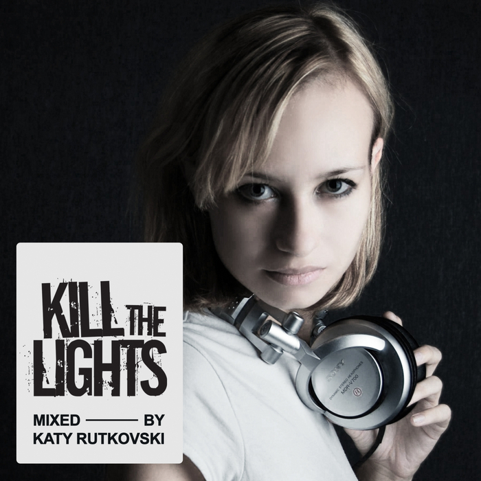 RUTKOVSKI, Katy/VARIOUS - Kill The Lights (mixed by Katy Rutkovski) (unmixed tracks)