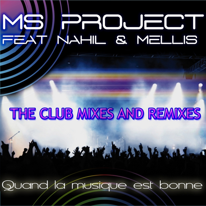 MS PROJECT feat NAHIL & MELLIS - Quand La Musique Est Bonne - The Club Mixes & Remixes