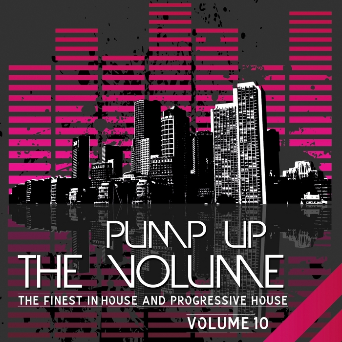 VARIOUS - Pump Up The Volume (The Finest In House & Progressive House Vol 10)