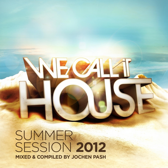 PASH, Jochen/VARIOUS - We Call It House (Summer Session mixed & compiled By Jochen Pash)