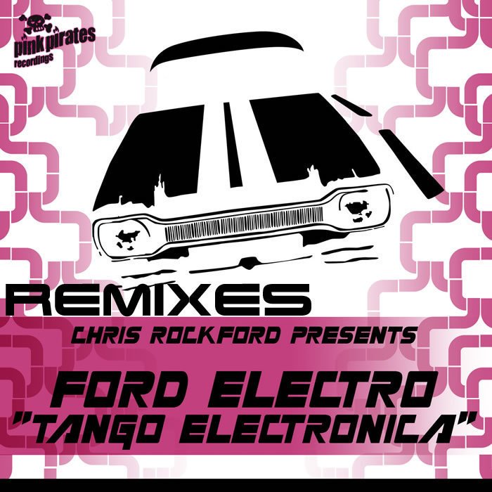 ROCKFORD, Chris presents FORD ELECTRO - Tango Electronica (remixes)