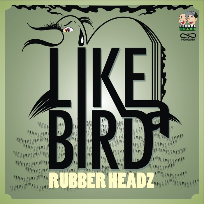 RUBBER HEADZ - Like A Bird