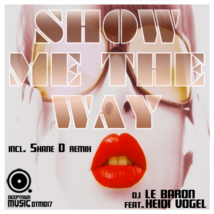 DJ LE BARON feat HEIDI VOGEL - Show Me The Way (incl Shane D remix) (Part1)