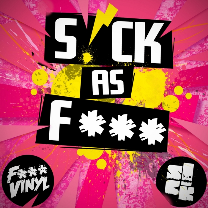 F*** VINYL/VARIOUS - S!CK As F*** (unmixed tracks)