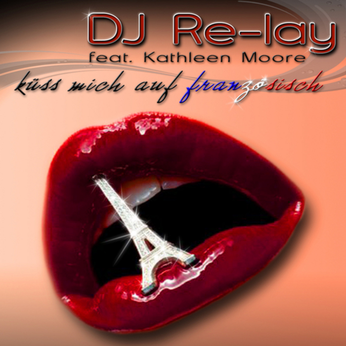 DJ RE LAY feat KATHLEEN MOORE - Kuss Mich Auf Franzosisch