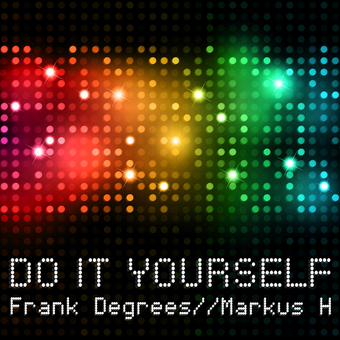 DEGREES, Frank/MARKUS H - Do It Yourself