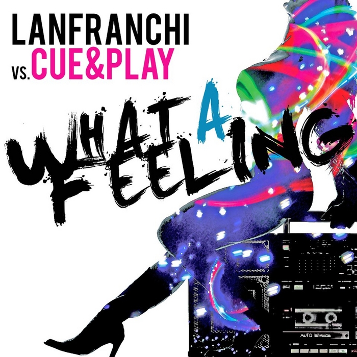 LANFRANCHI vs CUE & PLAY - What A Feeling