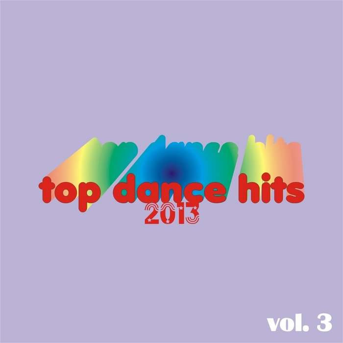 VARIOUS - Top Dance Hits 2013 Vol 3