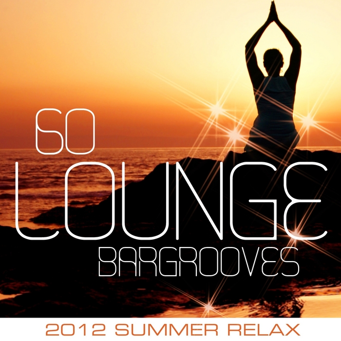 VARIOUS - 60 Lounge Bargrooves (2012 Summer Relax )