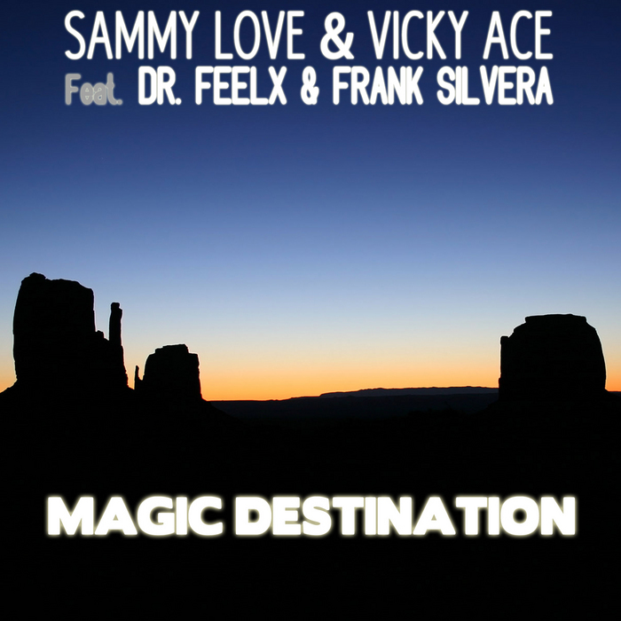 SAMMY LOVE & VICKY ACE feat DR FEELX & FRANK SILVERA - Magic Destination