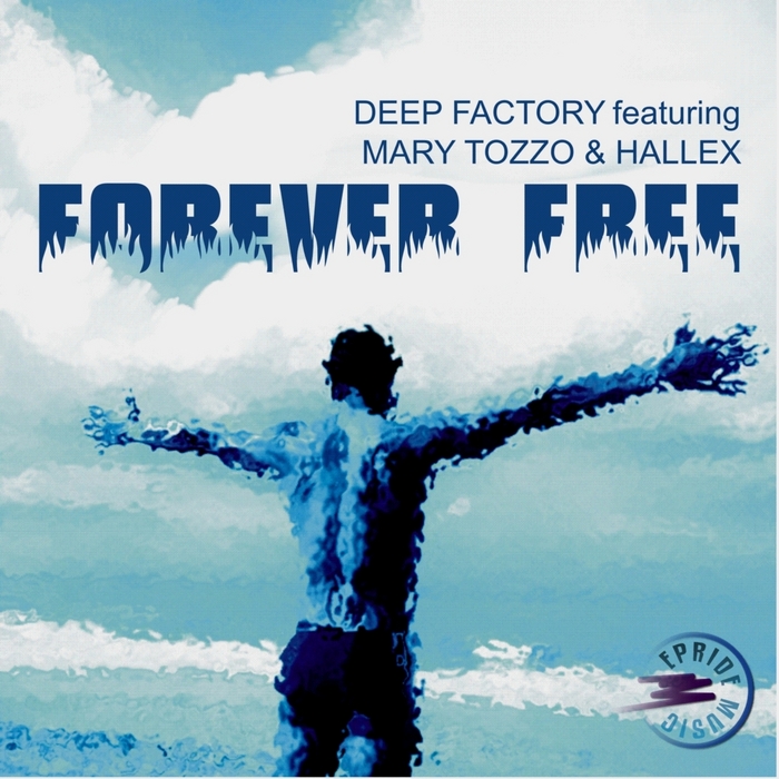 DEEP FACTORY feat MARY TOZZO/HALLEX - Forever Free (remixes)