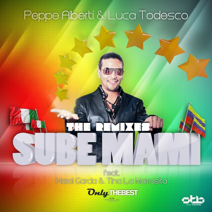 ALBERTI, Peppe/LUCA TODESCO feat HAROL GARCIA/TINA LA MAMASITA - Sube Mami (The remixes)