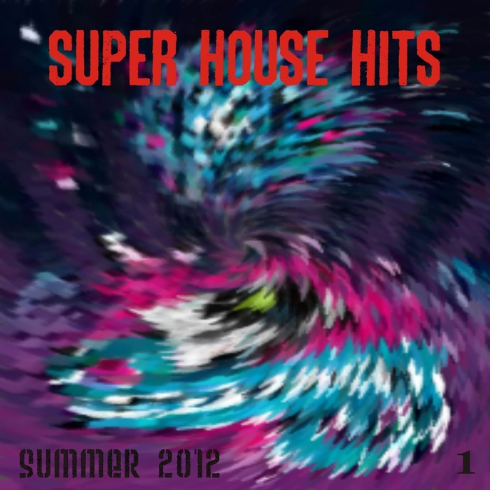 VARIOUS - Super House Hits Summer 2012 Vol 1 (The Best Dance Music From Ibiza Miami Barcelona New York Rimini London)