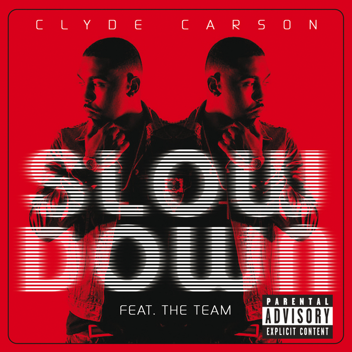 CLYDE CARSON feat THE TEAM - Slow Down (Explicit)