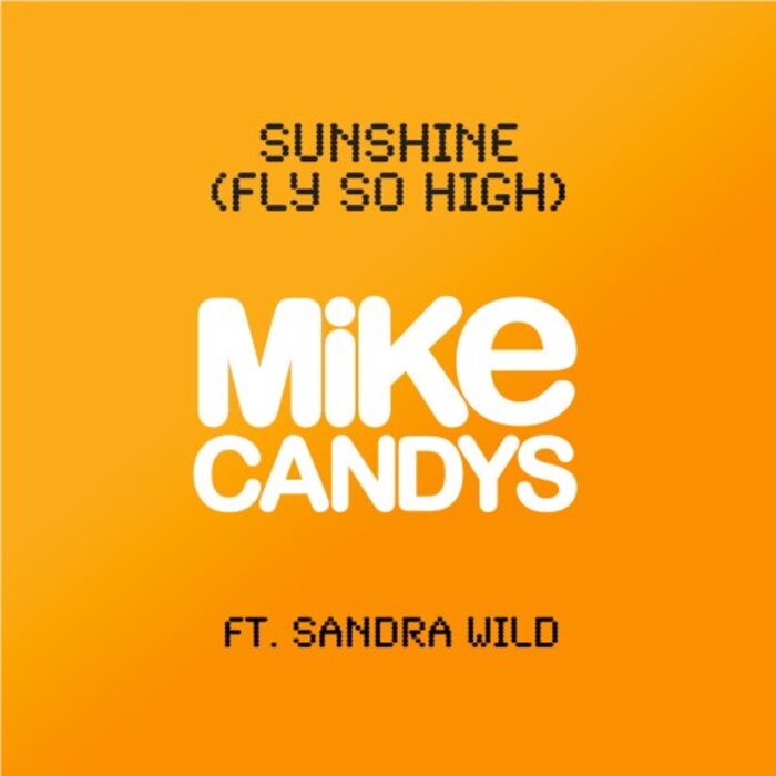 Mike Candys feat Sandra Wild - Sunshine (Fly So High) (remixes)
