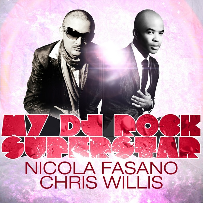 NICOLA FASANO/CHRIS WILLIS - My DJ Rock Superstar (remixes)