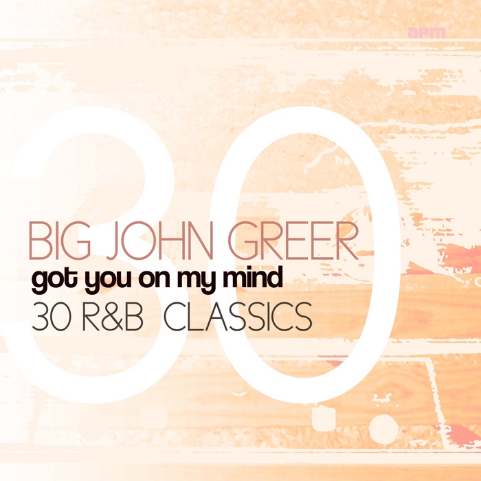 BIG JOHN GREER - Got You On My Mind (30 R&B Classics)