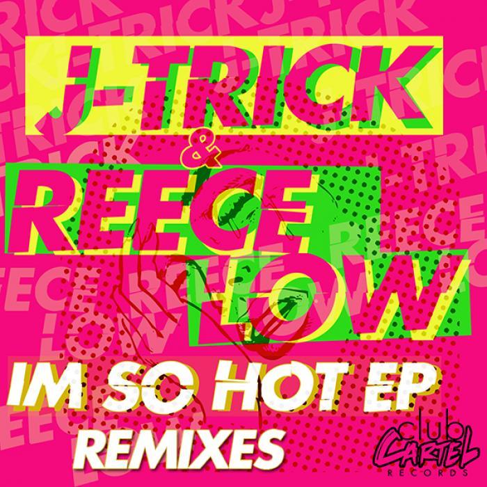 J-TRICK/REECE LOW - I'm So Hot EP - Remixes