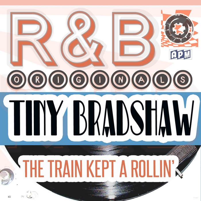 TINY BRADSHAW - R & B Originals: The Train Kept A Rollin'
