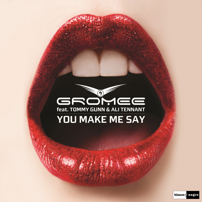 GROMEE feat TOMMY GUNN/ALI TENNANT - You Make Me Say