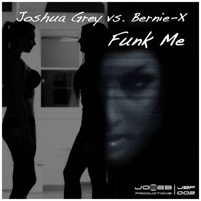 GREY, Joshua/BERNIE X - Funk Me