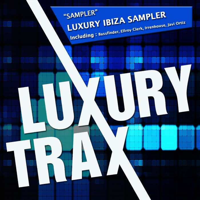 BASSFINDER/TAYKEN/ELLROY CLERK/MIKE PEARL/JAVI ORTIZ/TONY COX/X GUERRERO/IRRENHOUSE - Luxury Ibiza Sampler