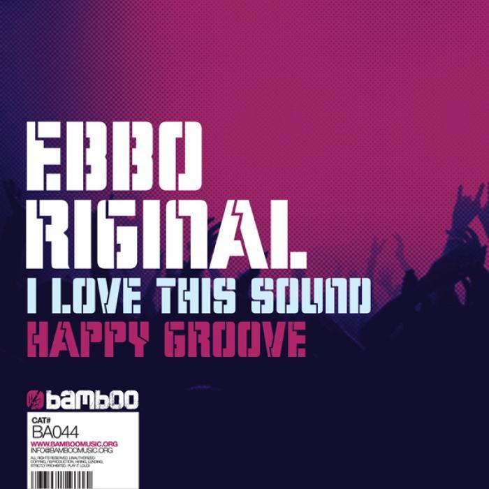 EBBO RIGINAL - I Love This Sound