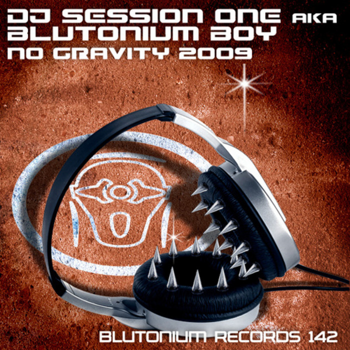BLUTONIUM BOY/DJ SESSION ONE - No Gravity 2009
