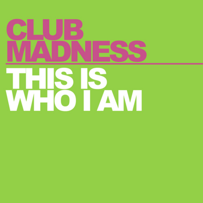 CLUB MADNESS - This Is Who I Am