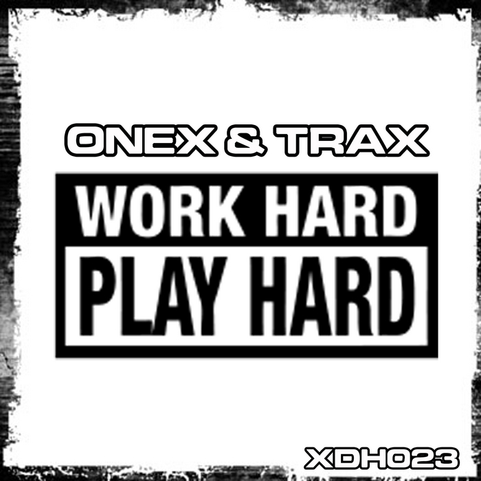 ONEX & TRAX - Work Hard Play Hard!