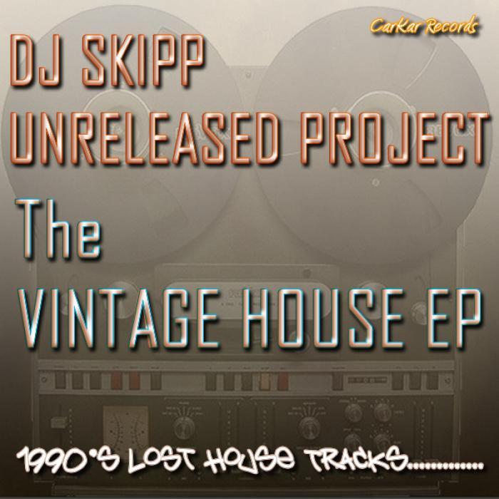 DJ SKIPP UNRELEASED PROJECT - The Vintage House EP
