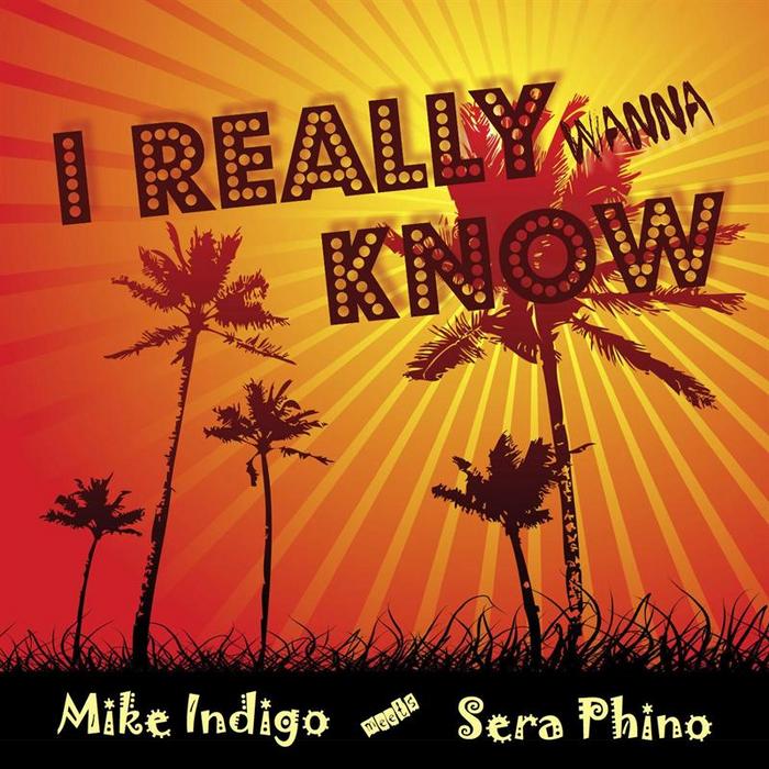 INDIGO, Mike meets SERA PHINO - I Really Wanna Know