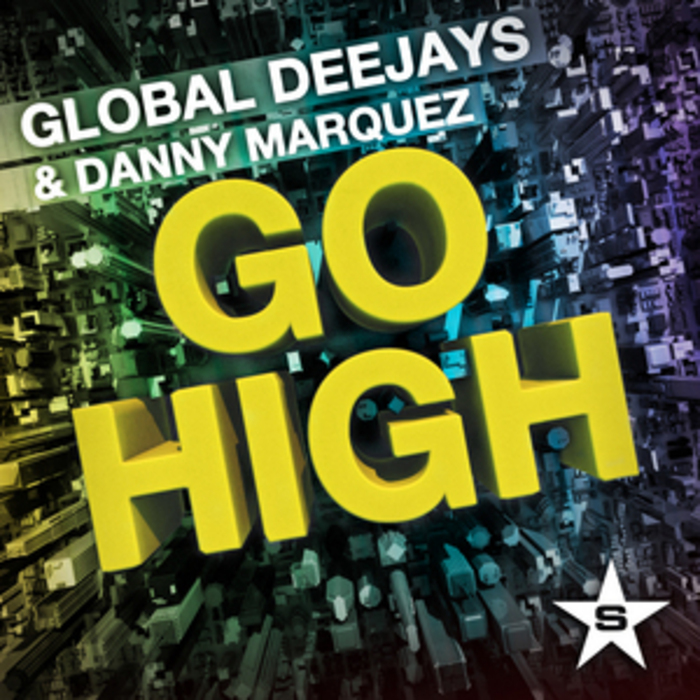 GLOBAL DEEJAYS/DANNY MARQUEZ - Go High (Taken From Superstar)
