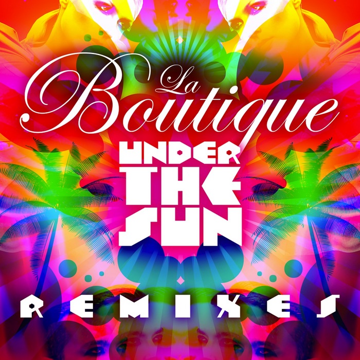 LA BOUTIQUE - Under The Sun (remixes)