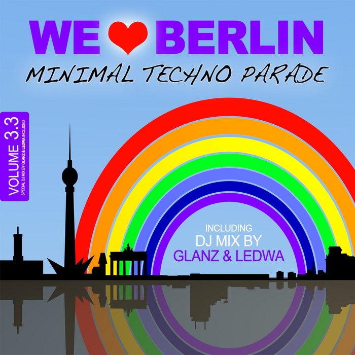 GLANZ & LEDWA/VARIOUS - We Love Berlin 3 3: Minimal Techno Parade Incl DJ Mix By Glanz & Ledwa