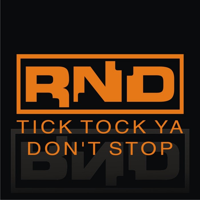 RND - Tick Tock Ya Don't Stop