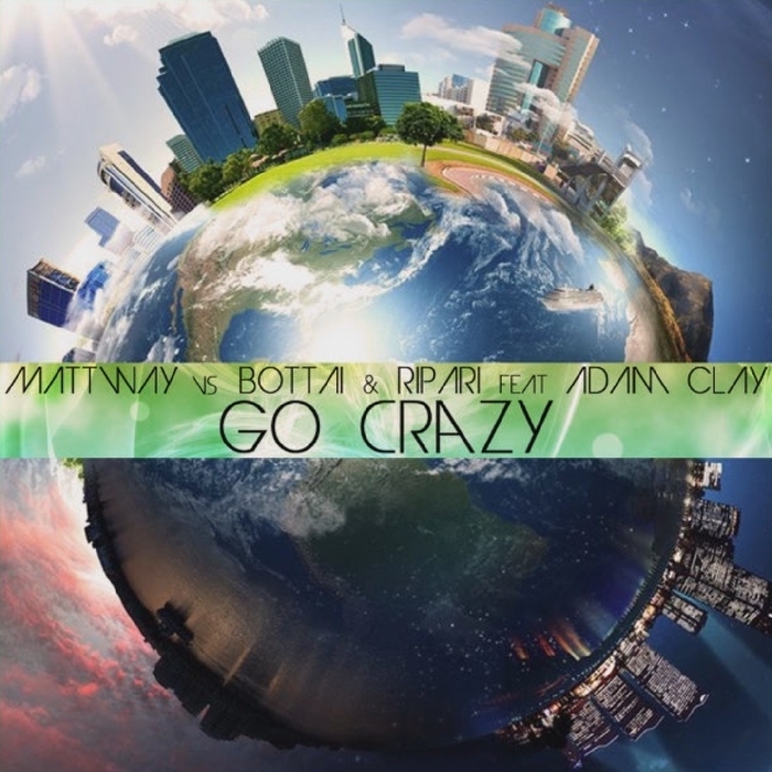 MATTWAY vs BOTTAI & RIPARI feat ADAM CLAY - Go Crazy (Let's Go)