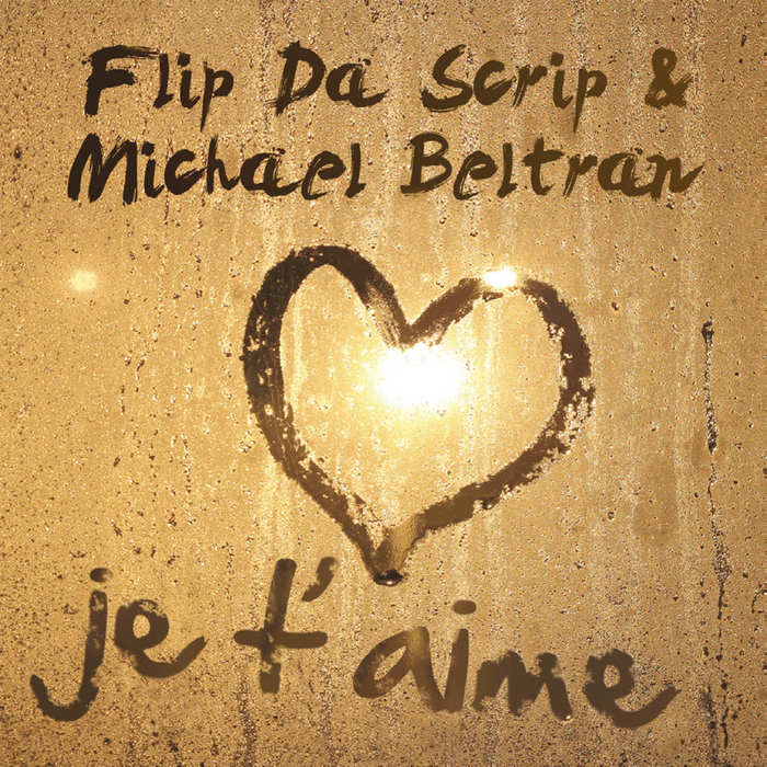 FLIP DA SCRIP/MICHAEL BELTRAN - Je T'aime