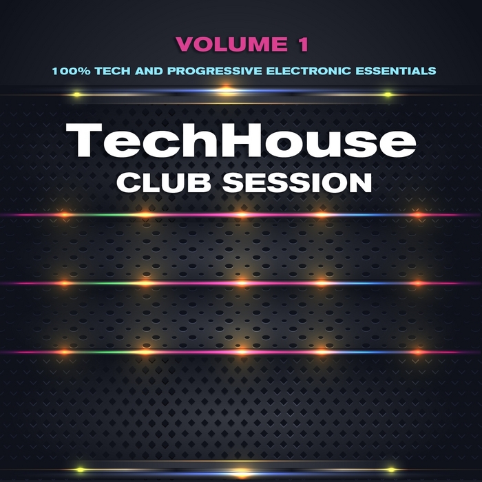 VARIOUS - Tech House Club Session Vol 1 (100% Tech & Progressive Electronic Essentials)