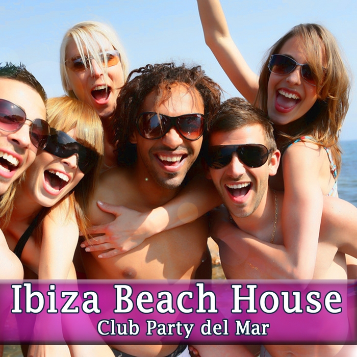 VARIOUS - Ibiza Beach House: Club Party Del Mar