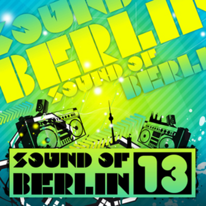 SOUND OF BERLIN/VARIOUS - Sound Of Berlin 13: The Finest Club Sounds Selection Of House, Electro, Minimal & Techno