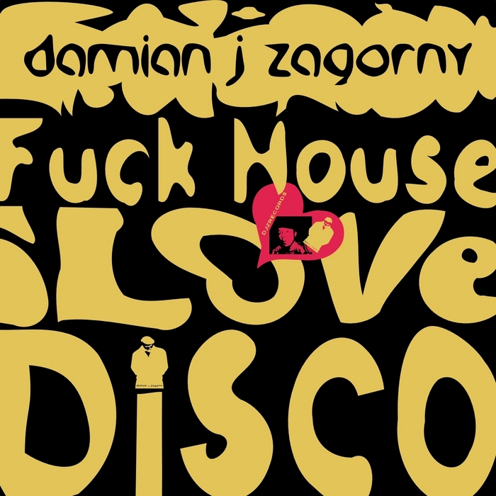 ZAGORNY, Damian J - Fuck House I Love Disco