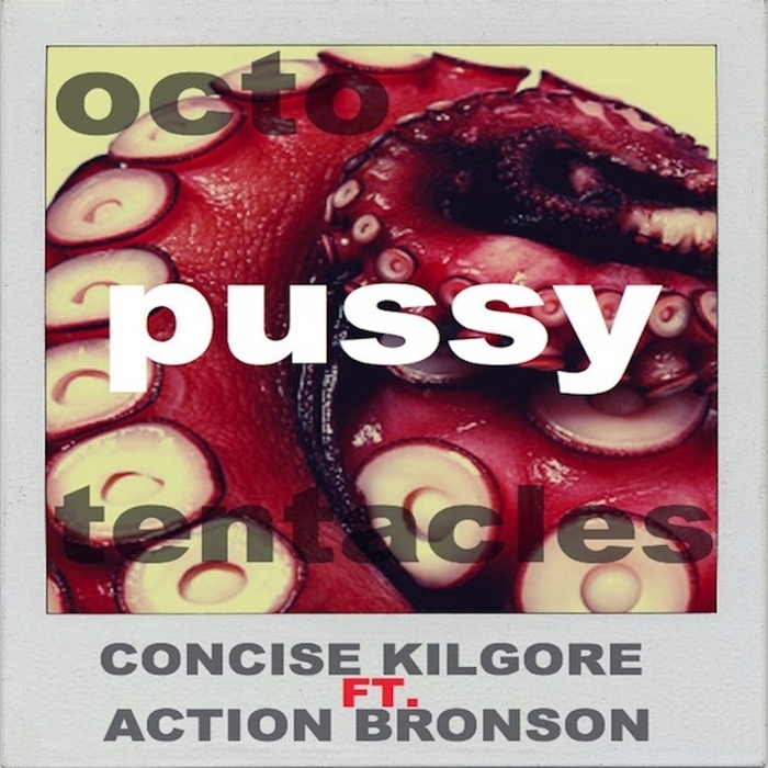 CONCISE KILGORE feat ACTION BRONSON - Octapussy Tentacles