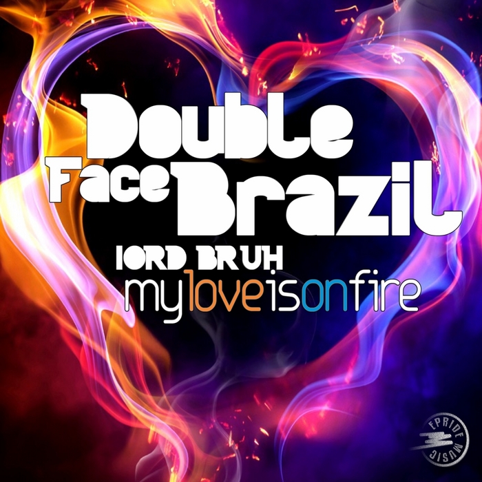 DOUBLE FACE BRAZIL feat LORD BRUH - My Love Is On Fire (remixes)