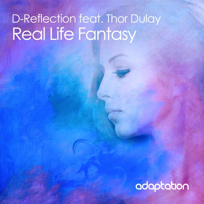 D REFLECTION feat THOR DULAY - Real Life Fantasy