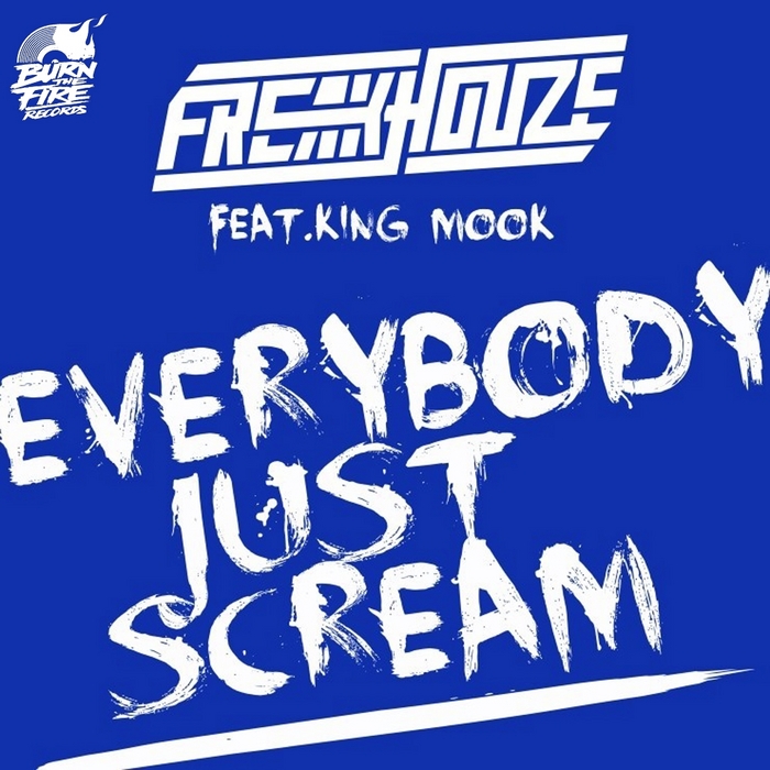 FREAKHOUZE feat KING MOOK - Everybody Just Scream (remixes)