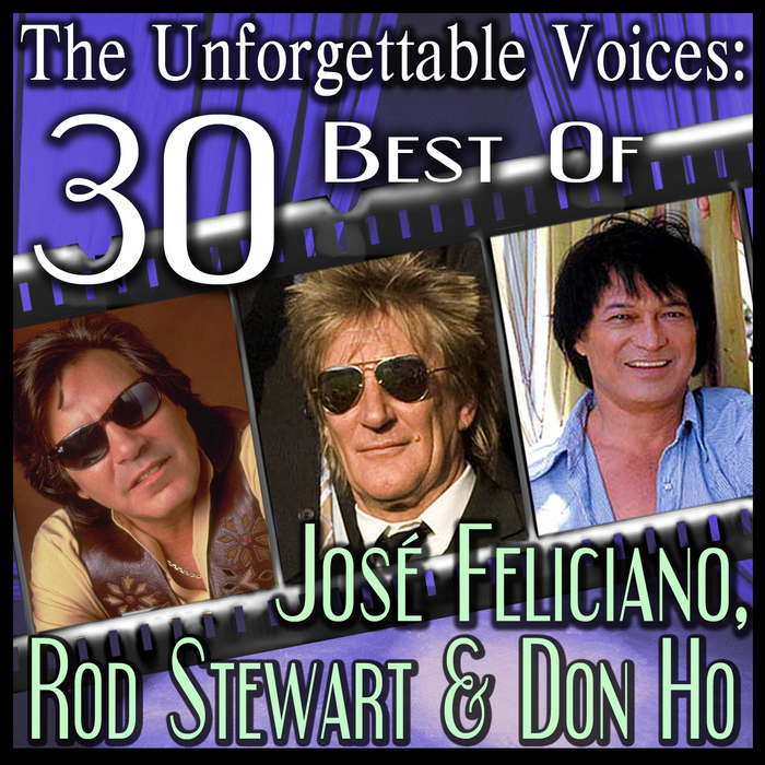 HO, Don/JOSE FELICIANO/ROD STEWART - The Unforgettable Voices: 30 Best Of Jose Feliciano Rod Stewart & Don Ho