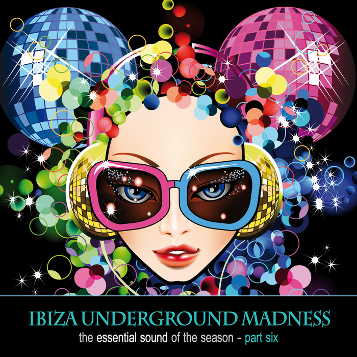 VARIOUS - Ibiza Underground Madness The Essential Sound Of The Season Part 6